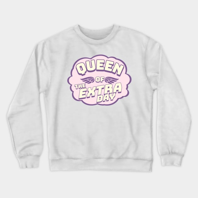 Queen of the Extra Day | Leap Year Birthday Party Crewneck Sweatshirt by Alaigo